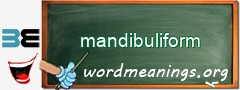 WordMeaning blackboard for mandibuliform